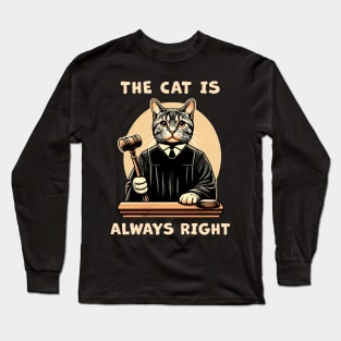 The Cat is always right, a cat Judge on the court bench making wise decisions for cat lovers Long Sleeve T-Shirt